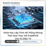 Khóa Học Lập Trình Hệ Thống Nhúng Thời Gian Thực Với FreeRTOS Cho Cơ Điện Tử (Real-Time Embedded Systems Programming with FreeRTOS for Mechatronics) - khóa học SmartIO Academy