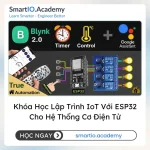 Khóa Học Lập Trình IoT Với ESP32 Cho Hệ Thống Cơ Điện Tử (IoT Development with ESP32 for Mechatronics Systems) - khóa học SmartIO Academy