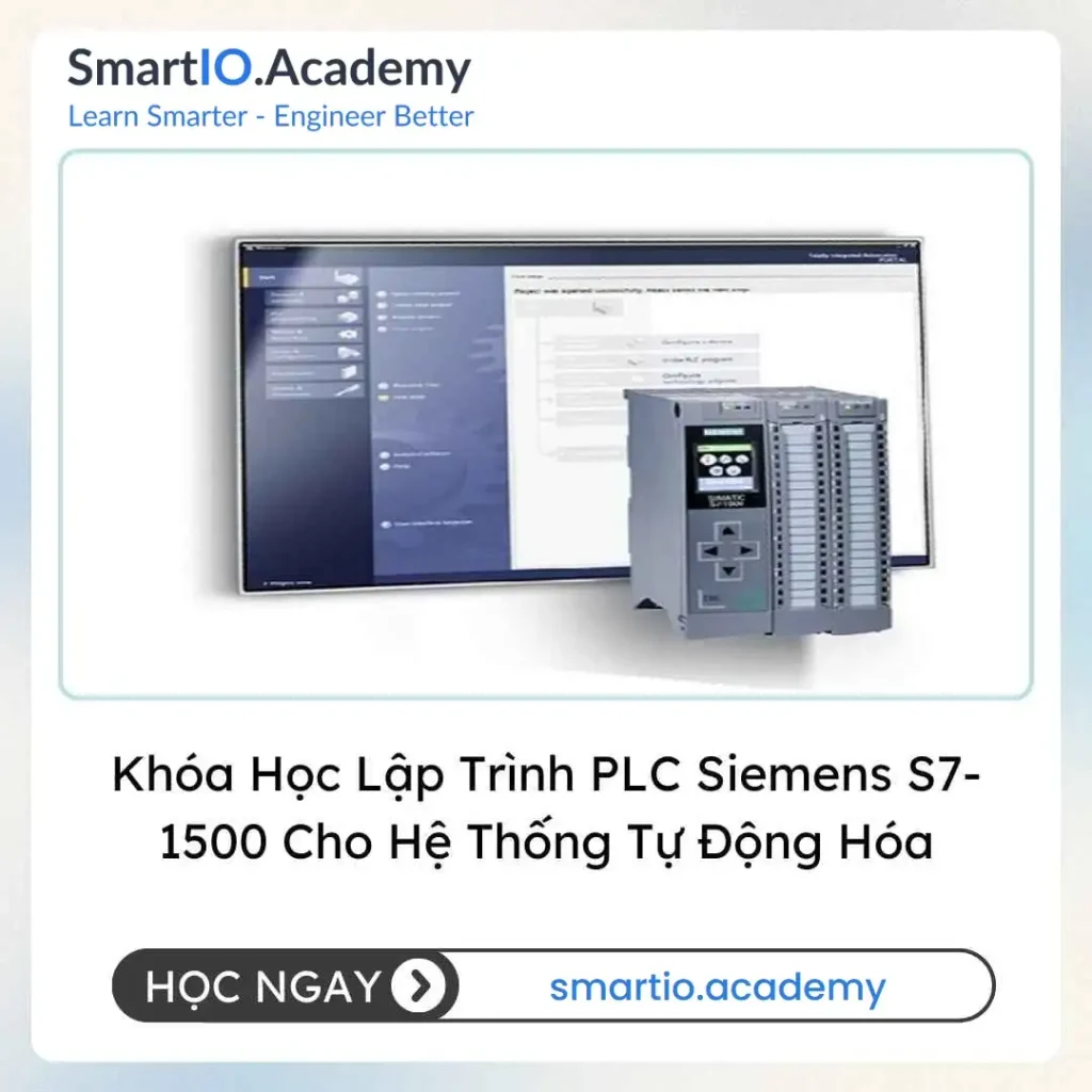 Khóa Học Lập Trình PLC Siemens S7-1500 Cho Hệ Thống Tự Động Hóa - khóa học SmartIO Academy