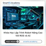Khóa Học Lập Trình Robot Nâng Cao Với ROS và AI - khóa học SmartIO Academy