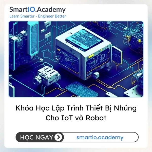 Khóa Học Lập Trình Thiết Bị Nhúng Cho IoT và Robot
