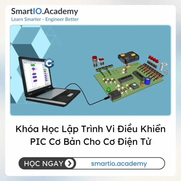 Khóa Học Lập Trình Vi Điều Khiển PIC Cơ Bản Cho Cơ Điện Tử (PIC Microcontroller Programming for Mechatronics – Beginner)