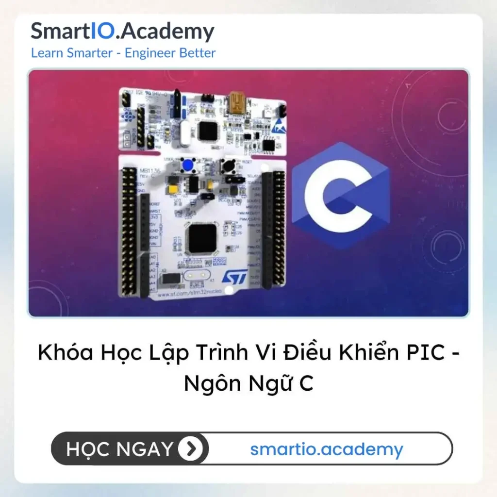 Khóa Học Lập Trình Vi Điều Khiển PIC - Ngôn Ngữ C - khóa học SmartIO Academy