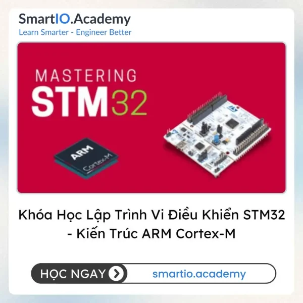 Khóa Học Lập Trình Vi Điều Khiển STM32 – Kiến Trúc ARM Cortex-M
