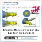 Khóa Học Mastercam Cơ Bản Cho Lập Trình Gia Công CNC - khóa học SmartIO Academy