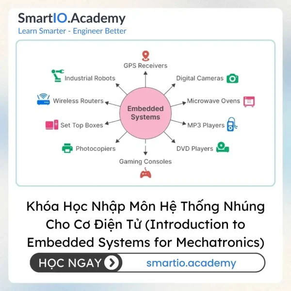 Khóa Học Nhập Môn Hệ Thống Nhúng Cho Cơ Điện Tử (Introduction to Embedded Systems for Mechatronics)