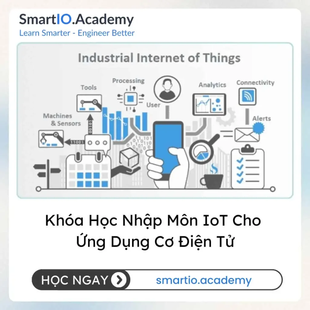 Khóa Học Nhập Môn IoT Cho Ứng Dụng Cơ Điện Tử (Introduction to IoT for Mechatronics Applications) - khóa học SmartIO Academy