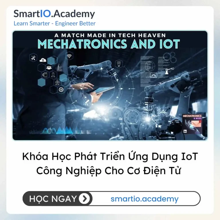 Khóa Học Phát Triển Ứng Dụng IoT Công Nghiệp Cho Cơ Điện Tử (Industrial IoT Application Development for Mechatronics) - khóa học SmartIO Academy