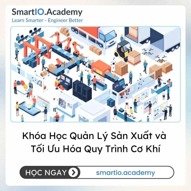 Khóa Học Quản Lý Sản Xuất và Tối Ưu Hóa Quy Trình Cơ Khí - khóa học SmartIO Academy