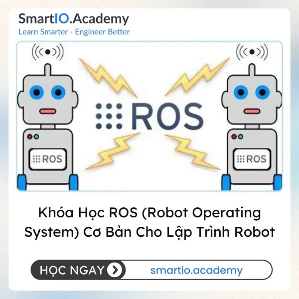 Khóa Học ROS (Robot Operating System) Cơ Bản Cho Lập Trình Robot