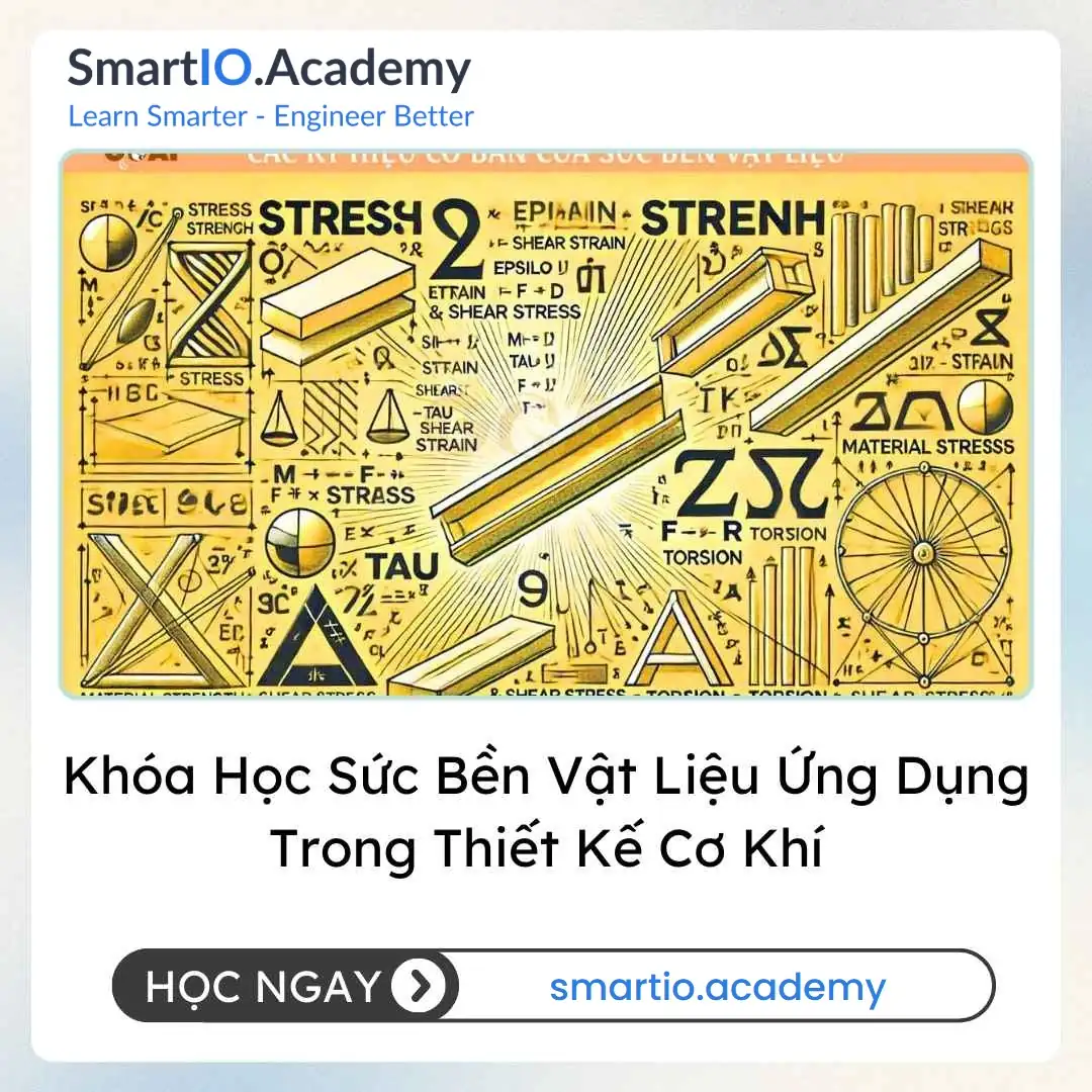 Khóa Học Sức Bền Vật Liệu Ứng Dụng Trong Thiết Kế Cơ Khí Khóa Học Sức Bền Vật Liệu Ứng Dụng Trong Thiết Kế Cơ Khí - khóa học SmartIO Academy
