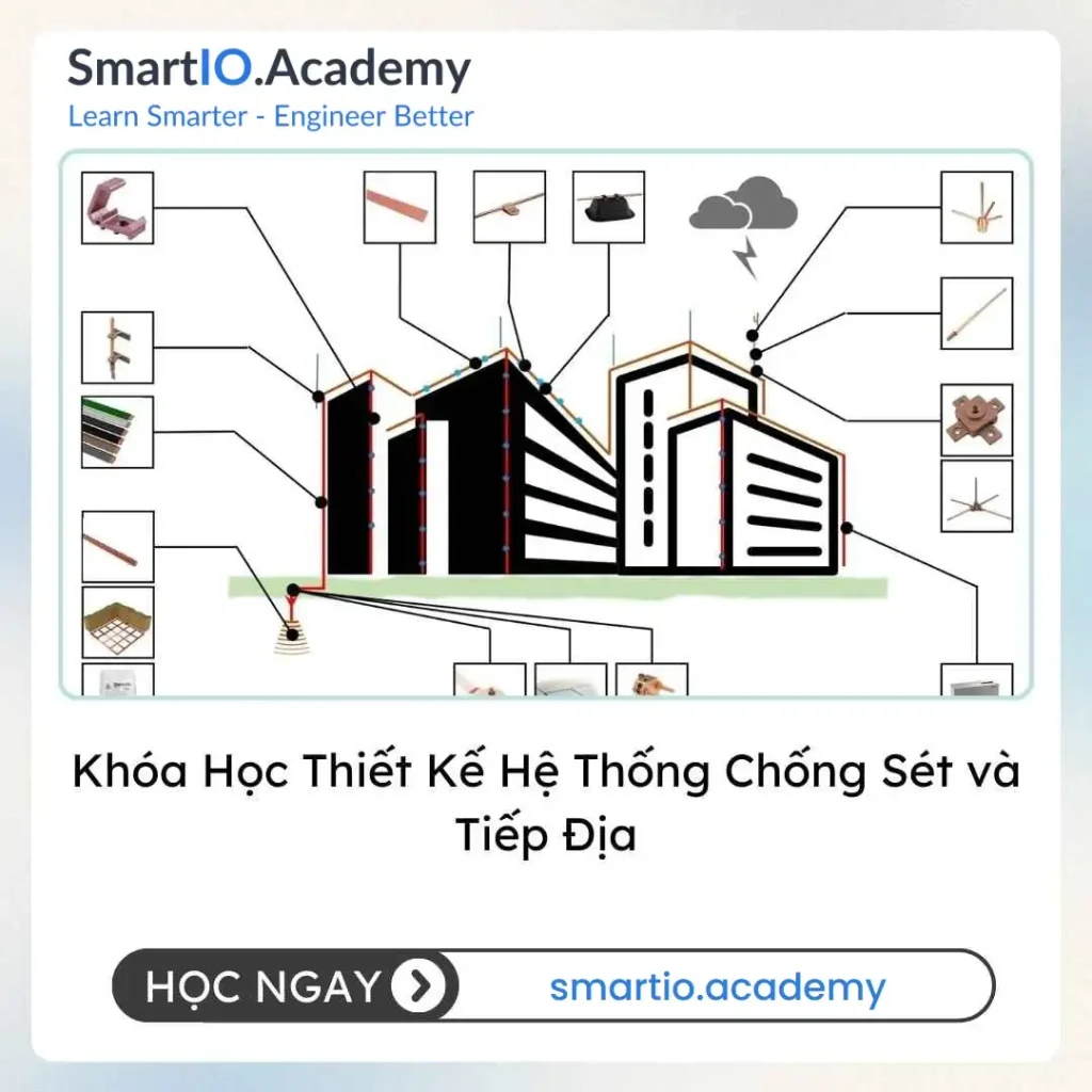 Khóa Học Thiết Kế Hệ Thống Chống Sét và Tiếp Địa - khóa học SmartIO Academy