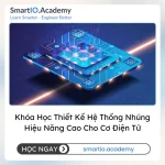 Khóa Học Thiết Kế Hệ Thống Nhúng Hiệu Năng Cao Cho Cơ Điện Tử (High-Performance Embedded System Design for Mechatronics) - khóa học SmartIO Academy