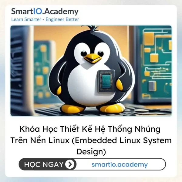 Khóa Học Thiết Kế Hệ Thống Nhúng Trên Nền Linux (Embedded Linux System Design)