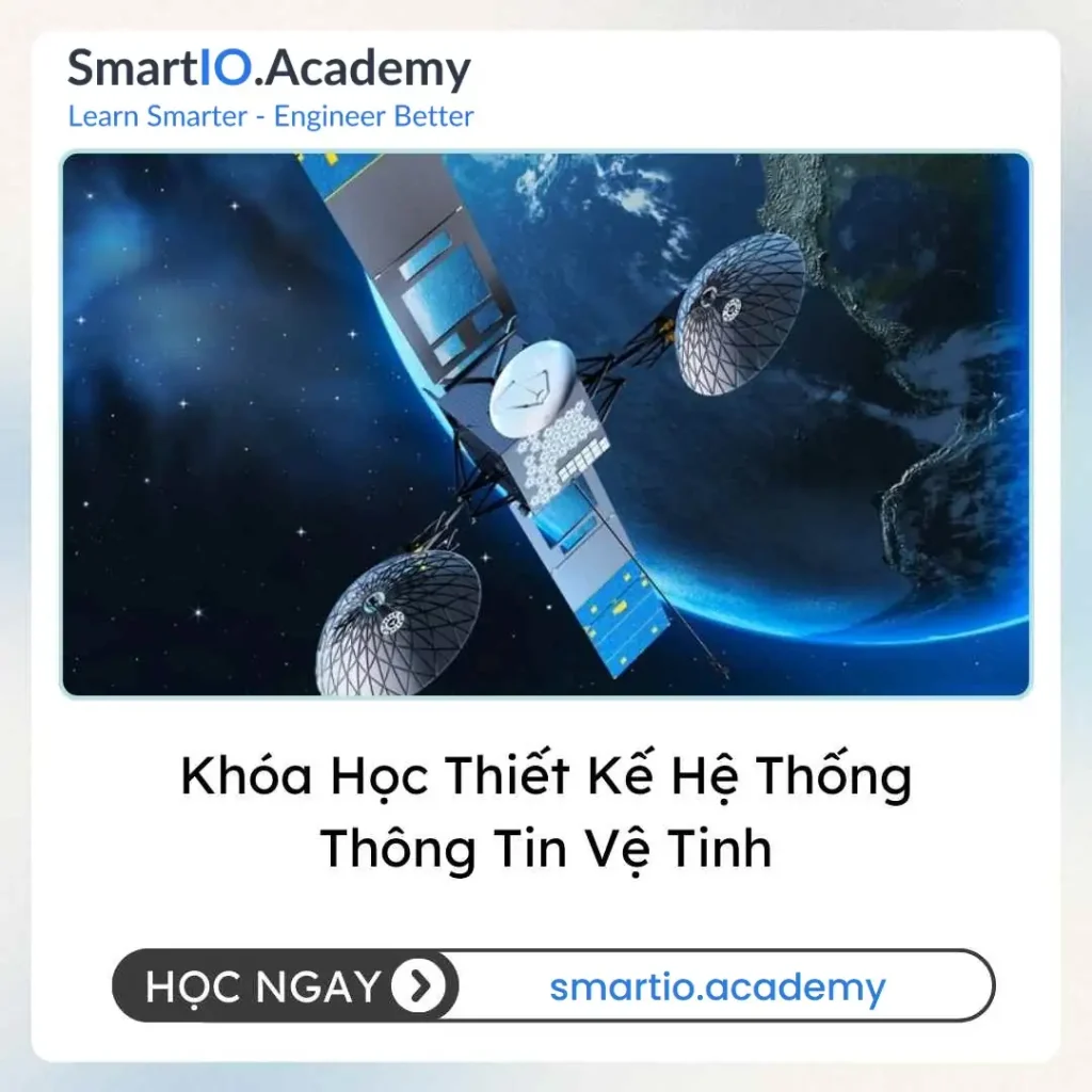 Khóa Học Thiết Kế Hệ Thống Thông Tin Vệ Tinh - khóa học SmartIO Academy
