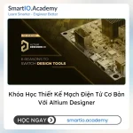 Khóa Học Thiết Kế Mạch Điện Tử Cơ Bản Với Altium Designer - khóa học SmartIO Academy