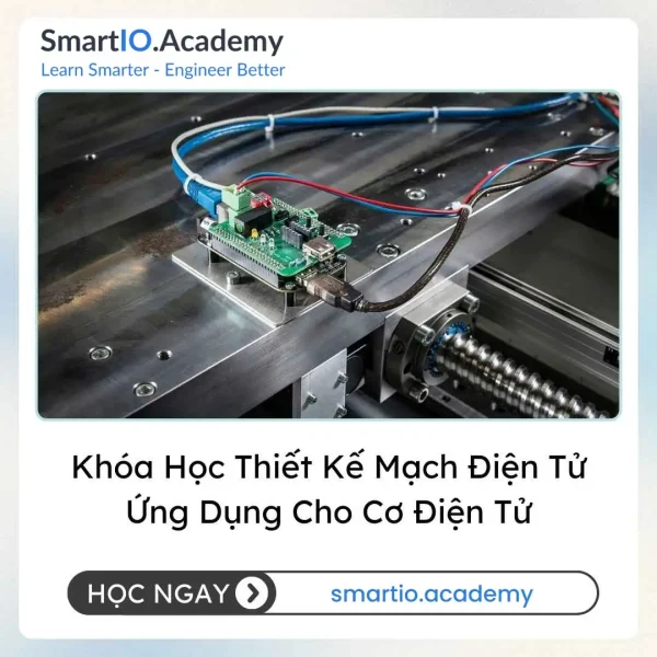 Khóa Học Thiết Kế Mạch Điện Tử Ứng Dụng Cho Cơ Điện Tử