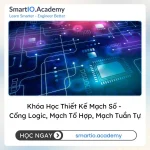 Khóa Học Thiết Kế Mạch Số - Cổng Logic, Mạch Tổ Hợp, Mạch Tuần Tự - khóa học SmartIO Academy