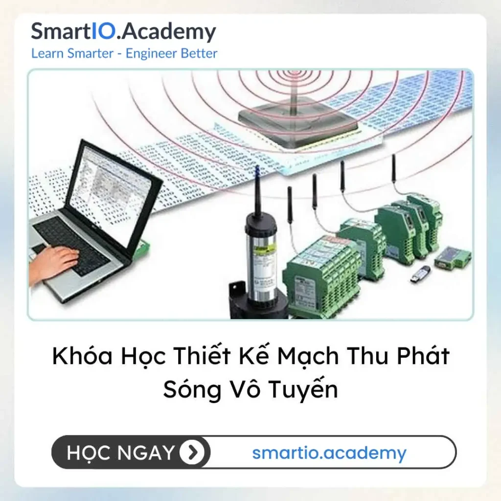 Khóa Học Thiết Kế Mạch Thu Phát Sóng Vô Tuyến - khóa học SmartIO Academy