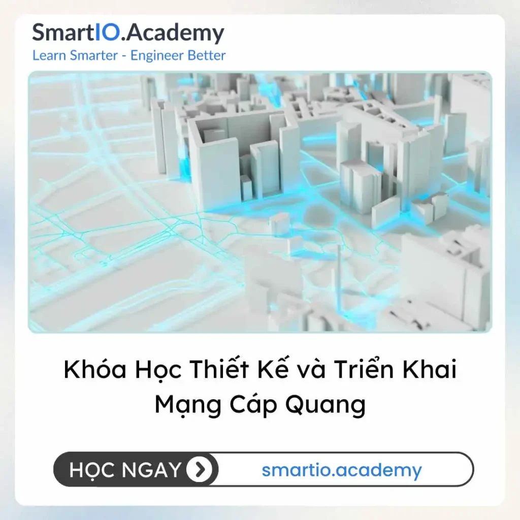 Khóa Học Thiết Kế và Triển Khai Mạng Cáp Quang - khóa học SmartIO Academy