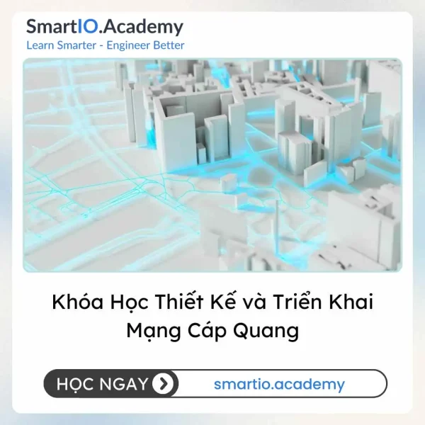 Khóa Học Thiết Kế và Triển Khai Mạng Cáp Quang