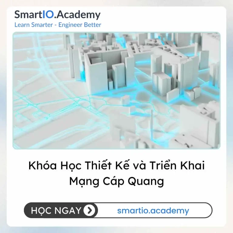 Khóa Học Thiết Kế và Triển Khai Mạng Cáp Quang - khóa học SmartIO Academy