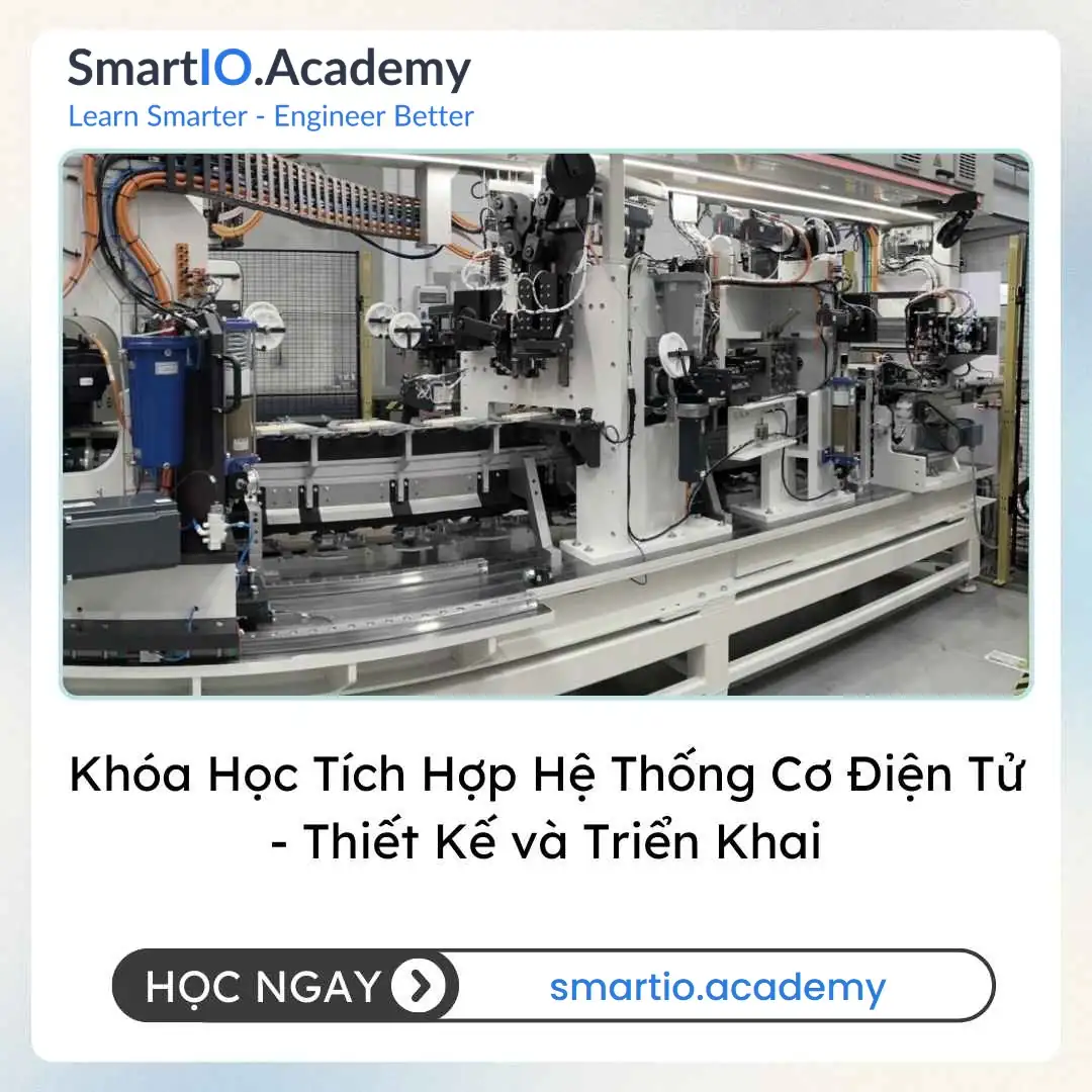 Khóa Học Tích Hợp Hệ Thống Cơ Điện Tử - Thiết Kế và Triển Khai Khóa Học Tích Hợp Hệ Thống Cơ Điện Tử - Thiết Kế và Triển Khai - khóa học SmartIO Academy
