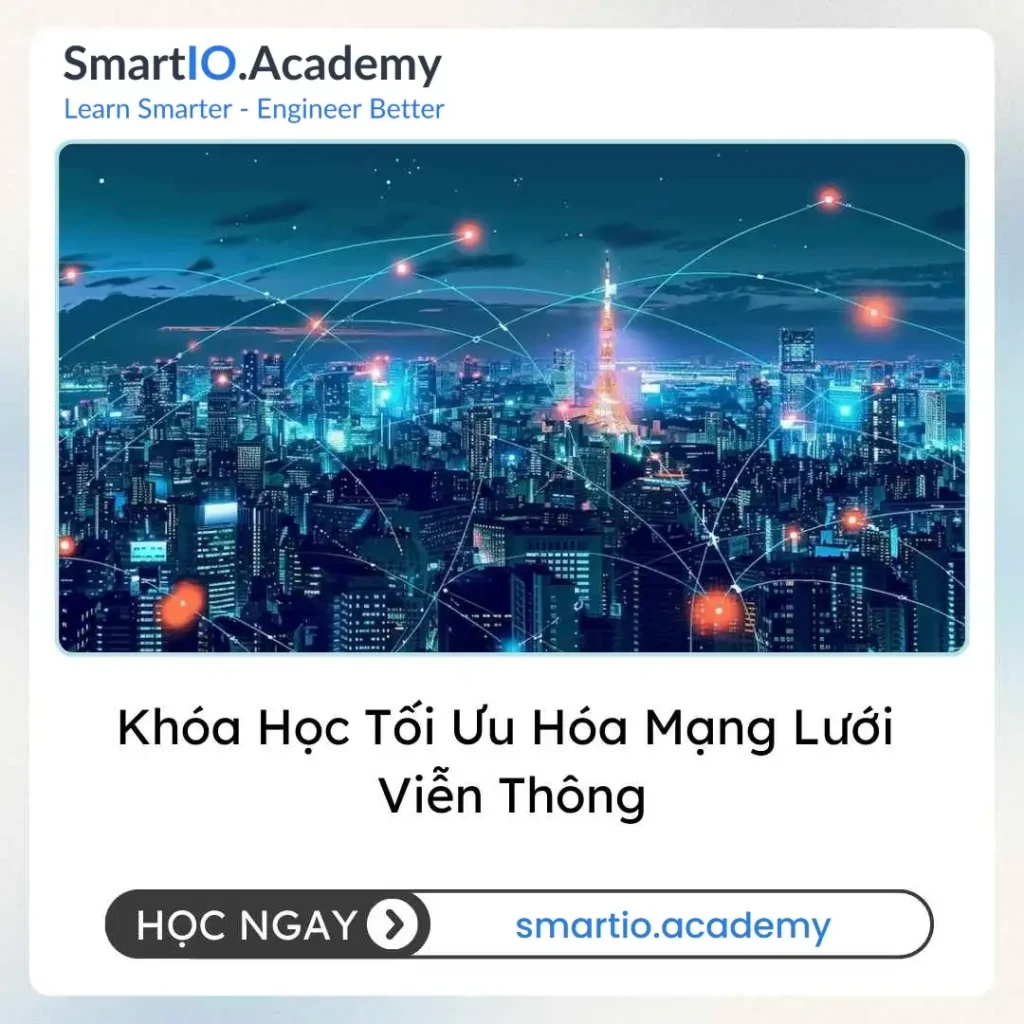 Khóa Học Tối Ưu Hóa Mạng Lưới Viễn Thông - khóa học SmartIO Academy