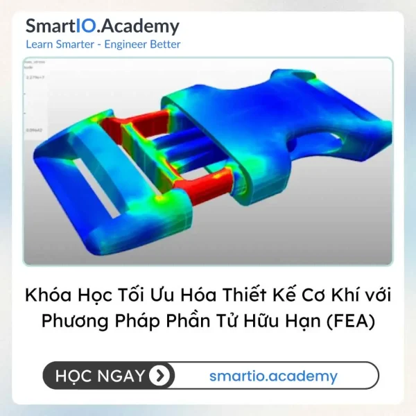 Khóa Học Tối Ưu Hóa Thiết Kế Cơ Khí với Phương Pháp Phần Tử Hữu Hạn (FEA)