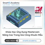 Khóa Học Ứng Dụng Mastercam Nâng Cao Trong Gia Công Khuôn Mẫu - khóa học SmartIO Academy