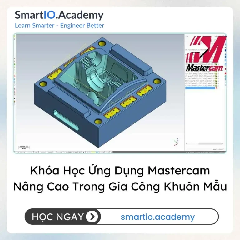 Khóa Học Ứng Dụng Mastercam Nâng Cao Trong Gia Công Khuôn Mẫu - khóa học SmartIO Academy