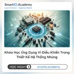 Khóa Học Ứng Dụng Vi Điều Khiển Trong Thiết Kế Hệ Thống Nhúng - khóa học SmartIO Academy
