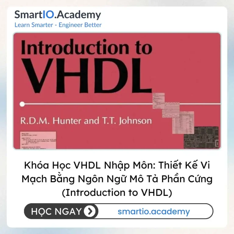 Khóa Học VHDL Nhập Môn: Thiết Kế Vi Mạch Bằng Ngôn Ngữ Mô Tả Phần Cứng (Introduction to VHDL) - khóa học SmartIO Academy