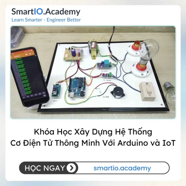 Khóa Học Xây Dựng Hệ Thống Cơ Điện Tử Thông Minh Với Arduino và IoT (Building Smart Mechatronics Systems with Arduino and IoT)