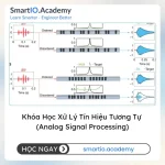 Khóa Học Xử Lý Tín Hiệu Tương Tự (Analog Signal Processing) - khóa học SmartIO Academy